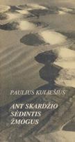 Ant skardžio sėdintis žmogus - Paulius Kuliešius