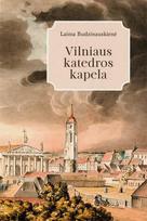 Vilniaus katedros kapela. Veikla, personalijos, repertuaras XIX amžiuje - Laima Budzinauskienė