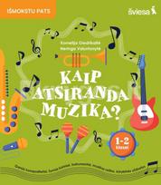 Kaip atsiranda muzika? Muzikos užduotys 1–2 klasei - Neringa Valuntonytė, Kornelija Giedrikaitė