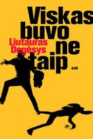 Viskas buvo ne taip - Liutauras Degėsys