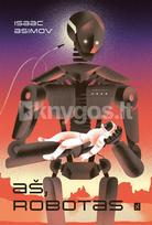 Aš, robotas - Isaac Asimov