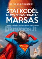 Štai kodėl mums nepasiekiamas Marsas: trumpa žmogiškų vilčių ir nusivylimų istorija - Artūras Pitkauskas