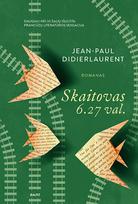 SKAITOVAS 6.27 VAL. Daugiau nei 30 šalių išleista prancūzų literatūros sensacija - Jean-Paul Didierlaurent