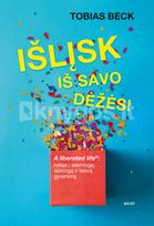 IŠLĮSK IŠ SAVO DĖŽĖS! Paprastas kelias į sėkmingą, laimingą ir laisvą gyvenimą - Tobias Beck