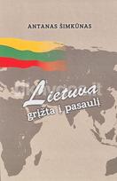 Lietuva grįžta į pasaulį: dienoraštis apie 1985–2004 m. įvykius Lietuvoje - Antanas Šimkūnas