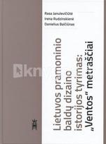 Lietuvos pramoninio baldų dizaino istorijos tyrimas: „Ventos“ metraščiai - Rasa Janulevičiūtė, Irena Rudzinskienė, Danielius Balčiūnas