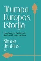 Trumpa Europos istorija. Nuo Senovės Graikijos ir Romos iki 21 amžiaus - Simon Jenkins