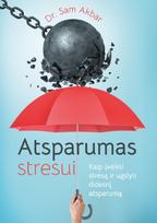 Atsparumas stresui. Kaip įveikti stresą ir ugdyti didesnį atsparumą - Sam Akbar