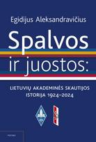 Spalvos ir juostos. Akademinės lietuvių skautijos istorija, 1924– 2024 - Egidijus Aleksandravičius
