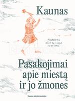 Kaunas: pasakojimai apie miestą ir jo žmones - Giedrė Milerytė-Japertienė, Laima Bucevičiūtė, Simonas Jazavita, Gediminas Kasparavičius, Lina Mikalkėnaitė, Inga Puidokienė, Rokas Sinkevičius, Sigita Žemaitytė-Strazdė