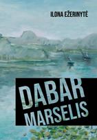Dabar Marselis - Ilona Ežerinytė