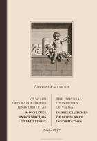Vilniaus imperatoriškasis universitetas mokslinės informacijos gniaužtuose (1803–1832) - Arvydas Pacevičius