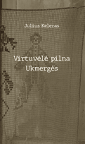 Virtuvėlė pilna Ukmergės - Julius Keleras