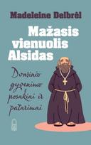 Mažasis vienuolis Alsidas. Dvasinio gyvenimo posakiai ir patarimai - Madeleine Delbrel