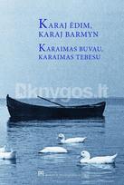 Karaj ėdim, karaj barmyn. Karaimas buvau, karaimas tebesu