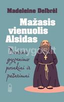 Mažasis vienuolis Alsidas: dvasinio gyvenimo posakiai ir patarimai - Madeleine Delbrêl