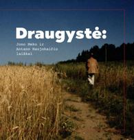 Draugystė. Jono Meko ir Antano Naujokaičio laiškai - Ramūnas Čičelis