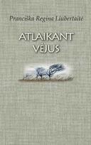 Atlaikant vėjus - Pranciška Regina Liubertaitė