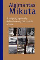 Iš languotų sąsiuvinių. Dešimties metų (2011–2020) užrašai - Algimantas Mikuta