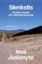 Slenkstis. Pavojai ir pagalba JAV–Meksikos pasienyje - Ieva Jusionytė
