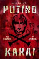 Putino karai. Nuo Čečėnijos iki Ukrainos - Mark Galeotti
