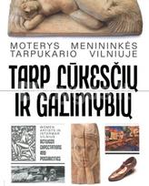 Moterys menininkės tarpukario Vilniuje. Tarp lūkesčių ir galimybių. Women artists in interwar Vilnius. Between expectations and possibilities - Ilona Mažeikienė, Algė Andriulytė
