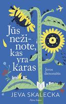 Jūs nežinote, kas yra karas. Ievos dienoraštis - Yeva Skaletskaya