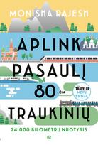 Aplink pasaulį 80-čia traukinių. 24 000 kilometrų nuotykis - Monisha Rajesh