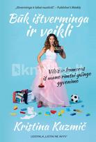 Būk ištverminga ir veikli. Viltis ir humoras iš mano rimtai ydingo gyvenimo - Kristina Kuzmič