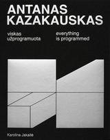Antanas Kazakauskas. Viskas užprogramuota - Karolina Jakaitė