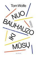 Nuo Bauhauzo iki mūsų - Tom Wolfe