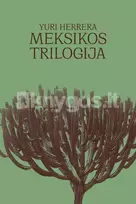 Meksikos trilogija - Yuri Herrera