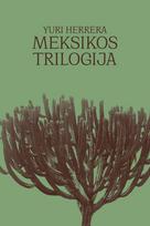 Meksikos trilogija - Yuri Herrera