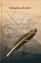Apolonija. Laimę pražudžiusi diena - Valentina Zeitler