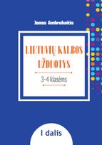 Lietuvių kalbos užduotys. Papildomo kalbinio ugdymo priemonė III–IV klasių mokiniams, I dalis