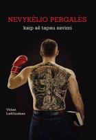 Nevykėlio pergalės. Kaip aš tapau savimi - Vidas Leščinskas