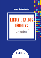 LIETUVIŲ KALBOS UŽDUOTYS. Papildomo kalbinio ugdymo priemonė III–IV klasių mokiniams, I dalis - Jonas Ambrukaitis