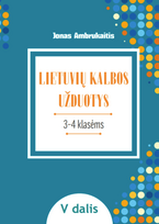 LIETUVIŲ KALBOS UŽDUOTYS. Papildomo kalbinio ugdymo priemonė III–IV klasių mokiniams, V dalis - Jonas Ambrukaitis