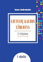 LIETUVIŲ KALBOS UŽDUOTYS. Papildomo kalbinio ugdymo priemonė III–IV klasių mokiniams, I dalis