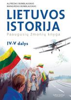 Lietuvos istorija. Paaugusių žmonių knyga, 4-5 dalys - Alfredas Bumblauskas, Mangirdas Bumblauskas