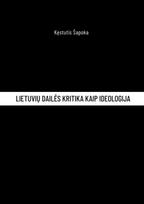 Lietuvių dailės kritika kaip ideologija - Kęstutis Šapoka