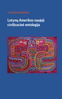 Lotynų Amerikos naujoji civilizacinė ontologija - Vytautas Rubavičius