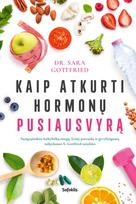 Kaip atkurti hormonų pusiausvyrą. Atgaukite kokybišką miegą, lytinį potraukį ir gyvybingumą taikydamos S. Gottfried taisykles - Sara Gottfried