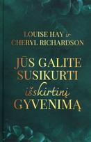Jūs galite susikurti išskirtinį gyvenimą - Louise L. Hay, Cheryl Richardson