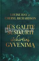 Jūs galite susikurti išskirtinį gyvenimą - Louise L. Hay, Cheryl Richardson