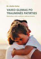 Vaiko gijimas po trauminės patirties - Aletha Solter
