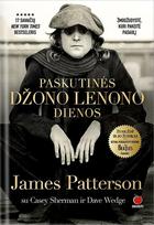 PASKUTINĖS DŽONO LENONO DIENOS: žmogžudystė, kuri pakeitė pasaulį – 17 savaičių New York Times bestseleris apie garsiausią XXI a. roko žvaigždę - James Patterson, Casey Sherman, Dave Wedge