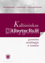 Kalbininkas Albertas Ružė: gyvenimo morfologija ir sintaksė - Rita Baranauskienė, Ilona Mickienė, Virginija Vasiliauskienė