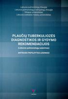 Plaučių tuberkuliozės diagnostikos ir gydymo rekomendacijos (Lietuvos pulmonologų sutarimas) - Edvardas Danila, Rolandas Zablockis, Skaidrius Miliauskas