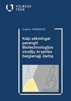 Kaip sėkmingai parengti Biotechnologijos studijų krypties baigiamąjį darbą - Evelina Voronovič